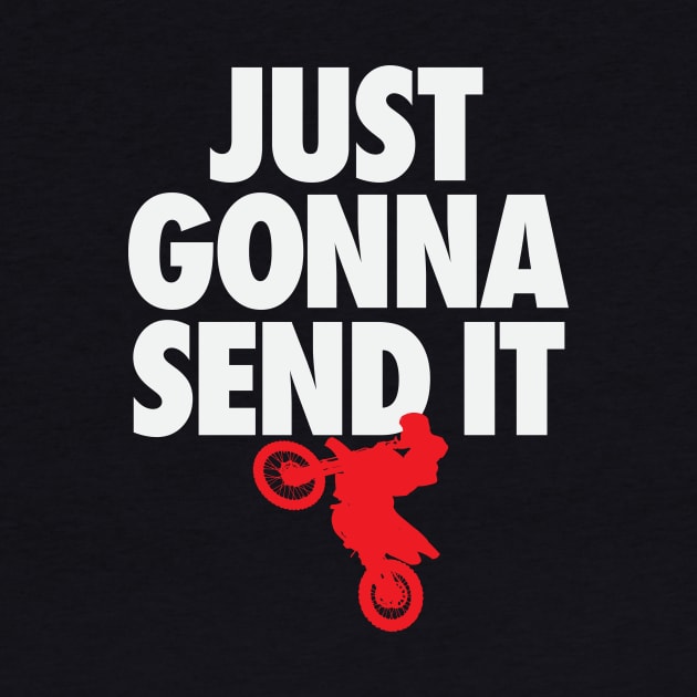Funny Motocross Dirt Bike Just Gonna Send it Gift T-Shirt by TBA Design